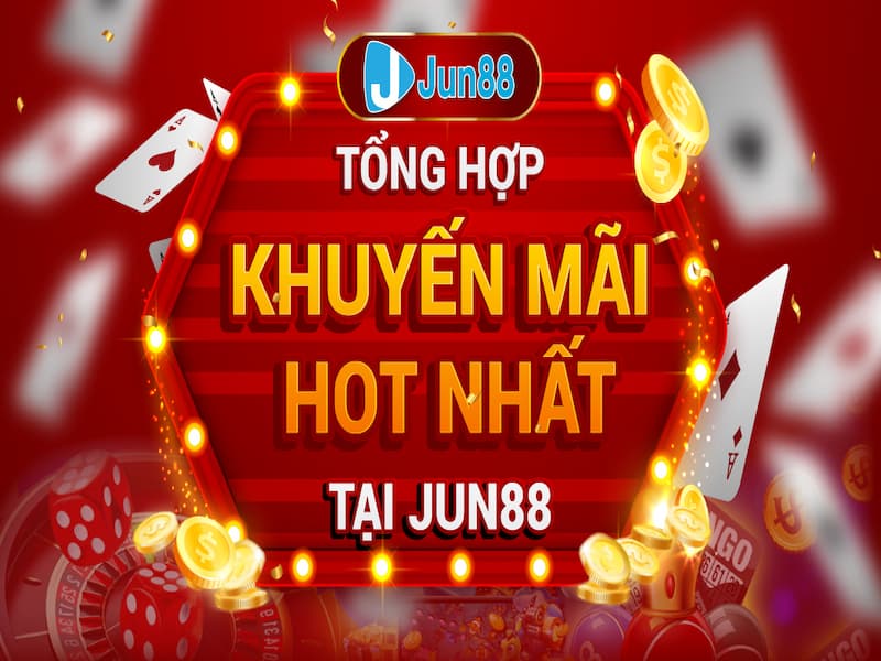 Khuyến mại vô cùng hấp dẫn chỉ có ở Jun88